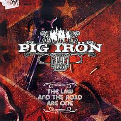 Pig Iron : The Law and the Road Are One